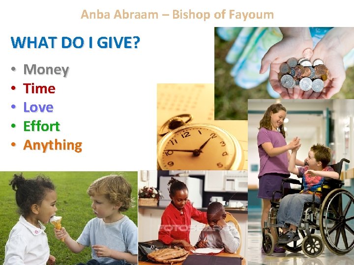 Anba Abraam – Bishop of Fayoum WHAT DO I GIVE? • • • Money