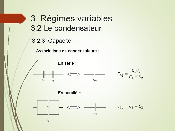 3. Régimes variables 3. 2 Le condensateur 3. 2. 3 Capacité Associations de condensateurs