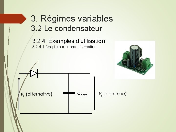 3. Régimes variables 3. 2 Le condensateur 3. 2. 4 Exemples d’utilisation 3. 2.