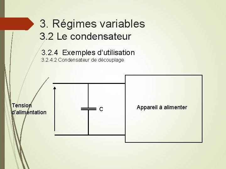 3. Régimes variables 3. 2 Le condensateur 3. 2. 4 Exemples d’utilisation 3. 2.