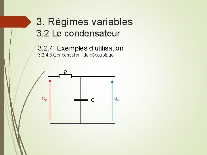 3. Régimes variables 3. 2 Le condensateur 3. 2. 4 Exemples d’utilisation 3. 2.