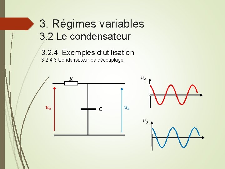 3. Régimes variables 3. 2 Le condensateur 3. 2. 4 Exemples d’utilisation 3. 2.