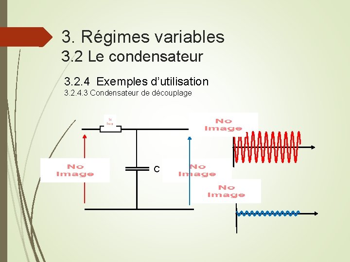 3. Régimes variables 3. 2 Le condensateur 3. 2. 4 Exemples d’utilisation 3. 2.