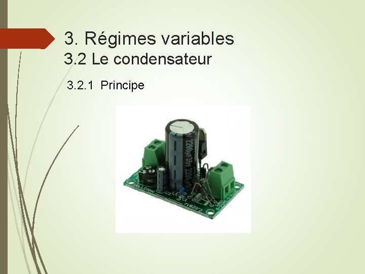 3. Régimes variables 3. 2 Le condensateur 3. 2. 1 Principe 