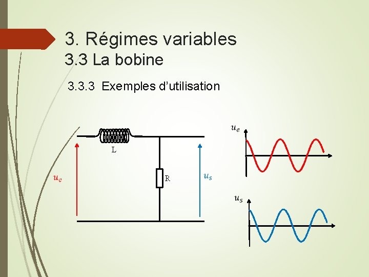 3. Régimes variables 3. 3 La bobine 3. 3. 3 Exemples d’utilisation L R