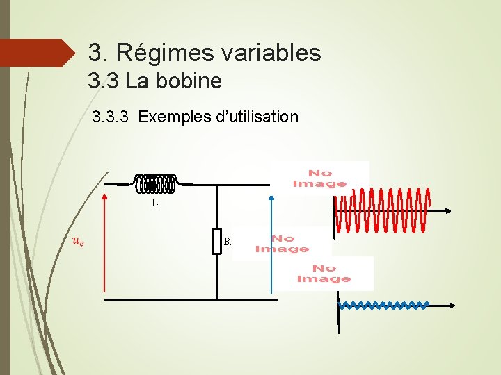 3. Régimes variables 3. 3 La bobine 3. 3. 3 Exemples d’utilisation L R