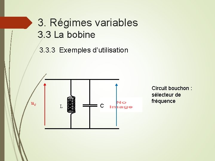 3. Régimes variables 3. 3 La bobine 3. 3. 3 Exemples d’utilisation L C