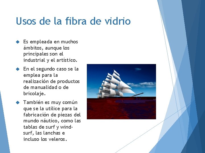 Usos de la fibra de vidrio Es empleada en muchos ámbitos, aunque los principales