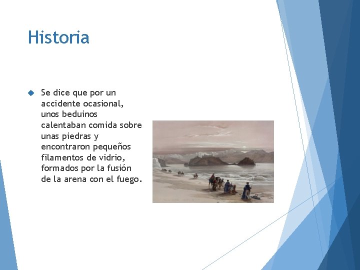 Historia Se dice que por un accidente ocasional, unos beduinos calentaban comida sobre unas