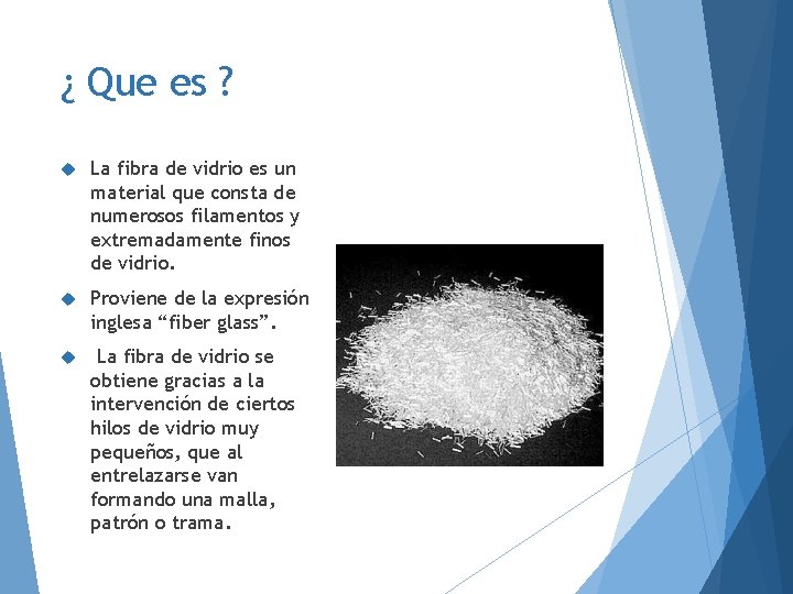 ¿ Que es ? La fibra de vidrio es un material que consta de