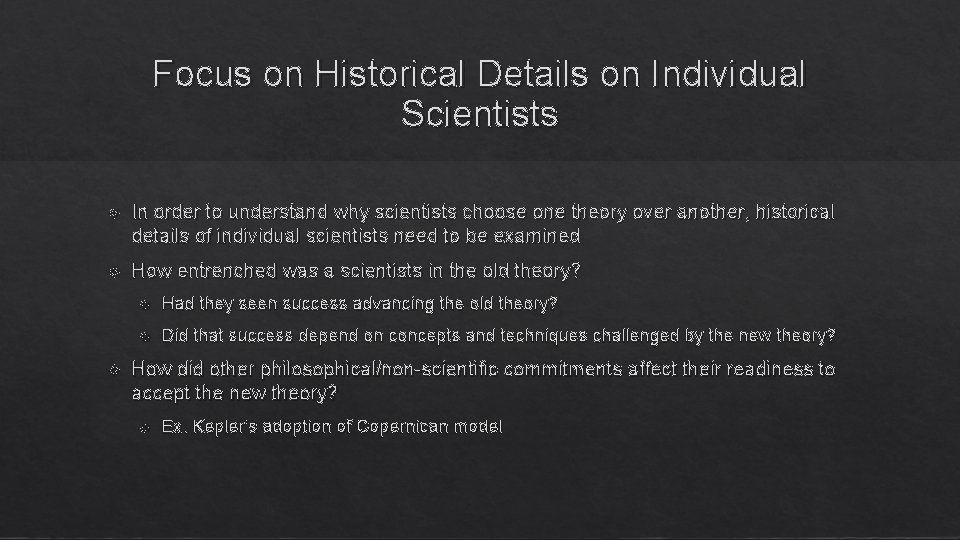 Focus on Historical Details on Individual Scientists In order to understand why scientists choose