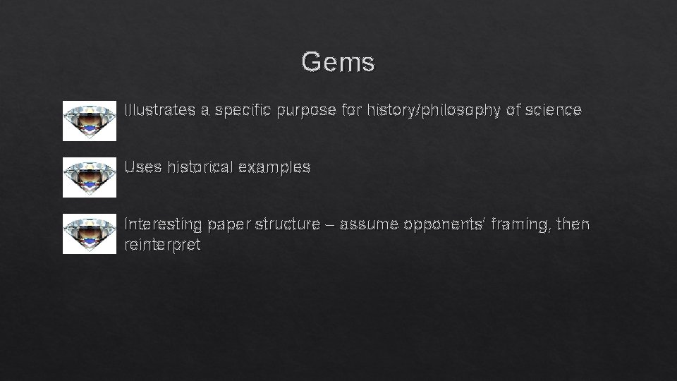 Gems Illustrates a specific purpose for history/philosophy of science Uses historical examples Interesting paper