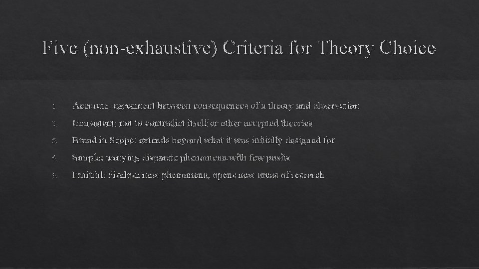 Five (non-exhaustive) Criteria for Theory Choice 1. Accurate: agreement between consequences of a theory