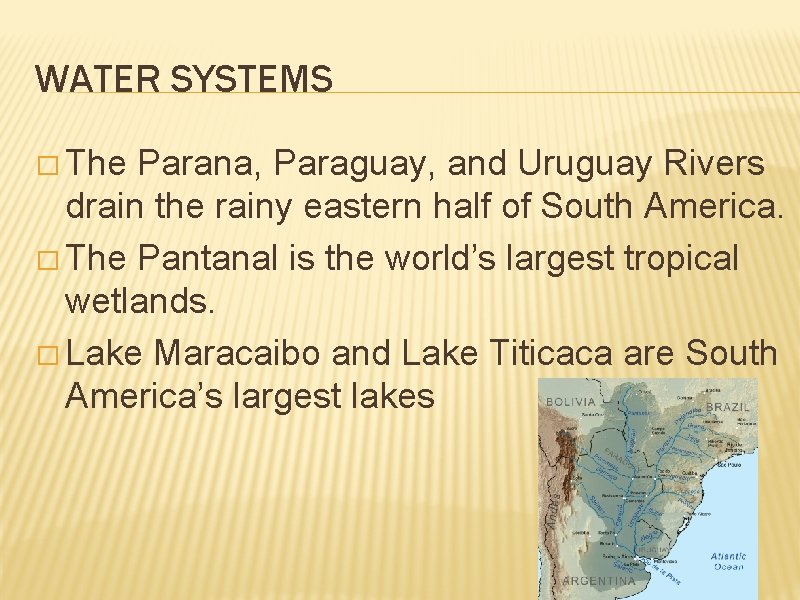 WATER SYSTEMS � The Parana, Paraguay, and Uruguay Rivers drain the rainy eastern half