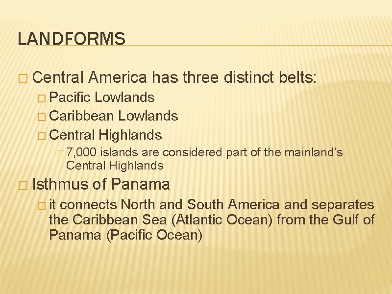 LANDFORMS � Central America has three distinct belts: � Pacific Lowlands � Caribbean Lowlands