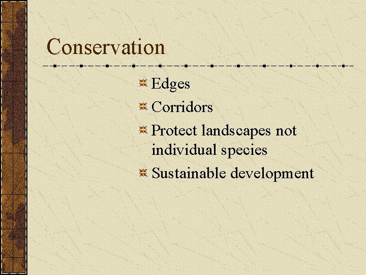 Conservation Edges Corridors Protect landscapes not individual species Sustainable development 