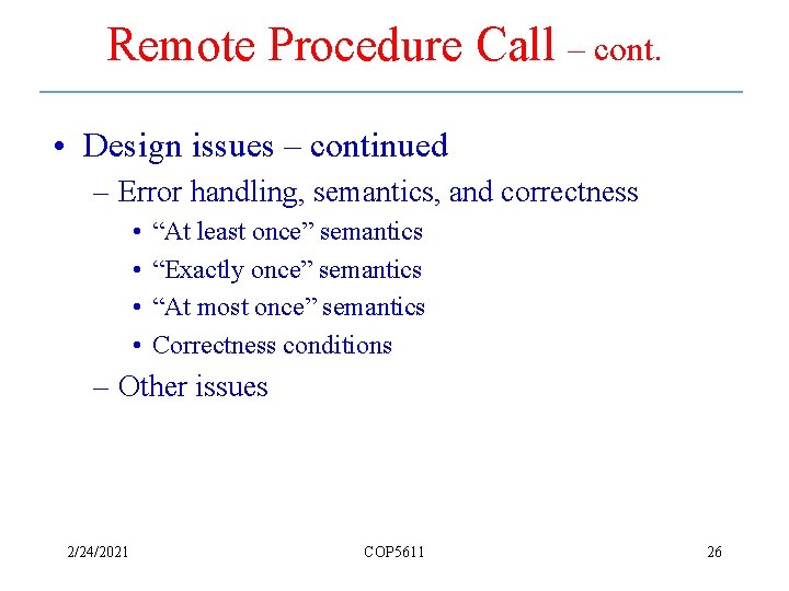 Remote Procedure Call – cont. • Design issues – continued – Error handling, semantics,