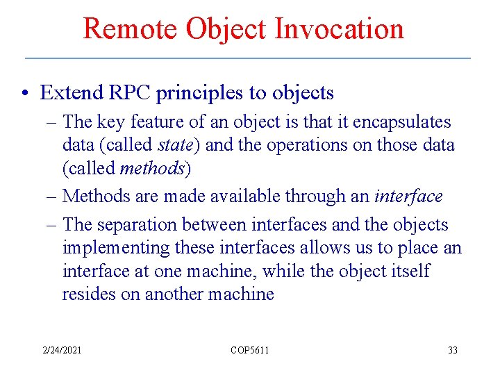 Remote Object Invocation • Extend RPC principles to objects – The key feature of