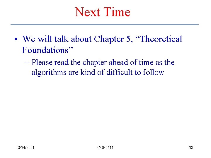 Next Time • We will talk about Chapter 5, “Theoretical Foundations” – Please read