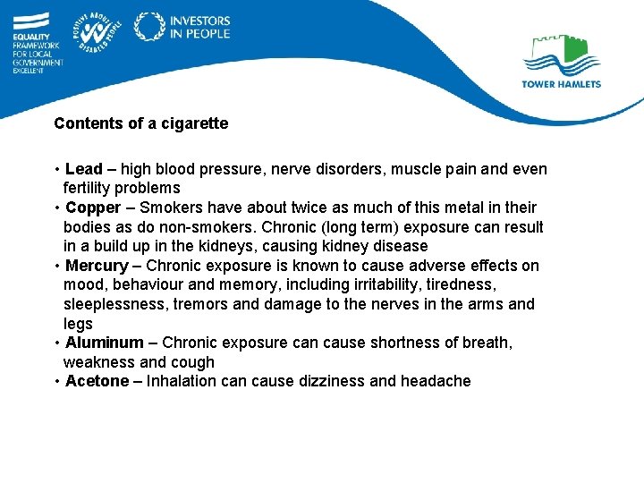 Contents of a cigarette • Lead – high blood pressure, nerve disorders, muscle pain