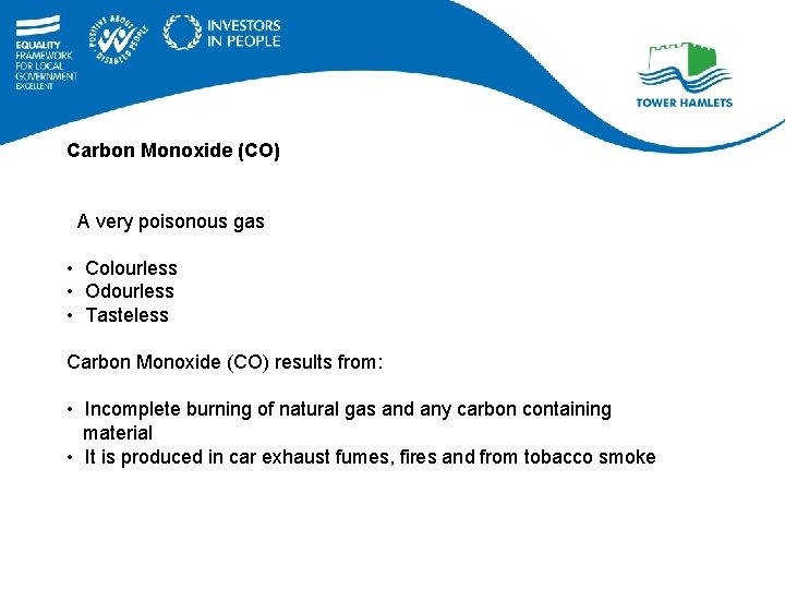 Carbon Monoxide (CO) A very poisonous gas • Colourless • Odourless • Tasteless Carbon
