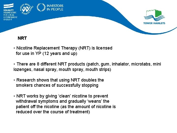 NRT • Nicotine Replacement Therapy (NRT) is licensed for use in YP (12 years