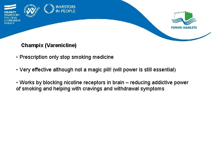 Champix (Varenicline) • Prescription only stop smoking medicine • Very effective although not a