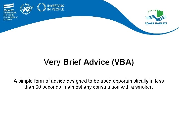 Very Brief Advice (VBA) A simple form of advice designed to be used opportunistically