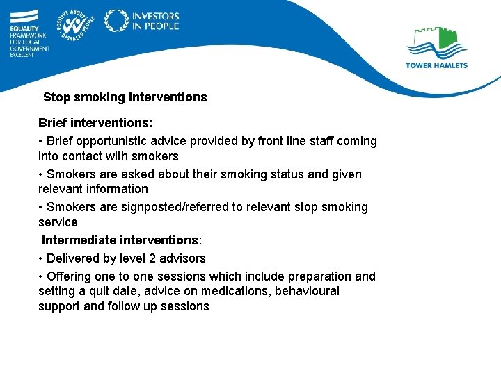 Stop smoking interventions Brief interventions: • Brief opportunistic advice provided by front line staff