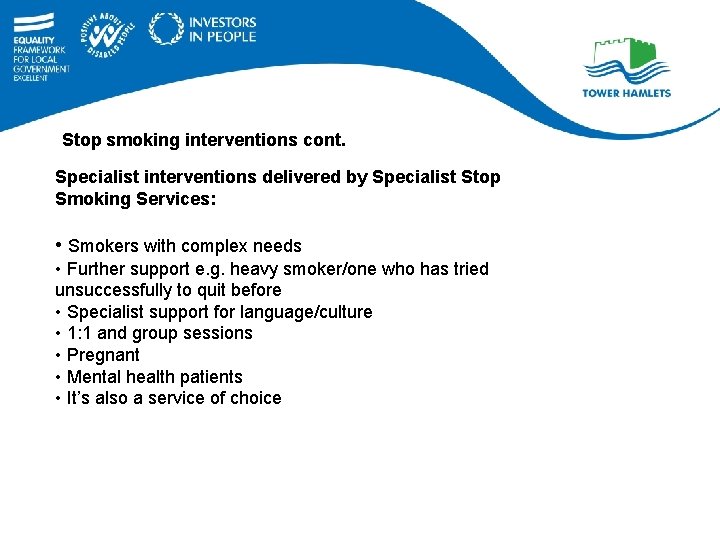 Stop smoking interventions cont. Specialist interventions delivered by Specialist Stop Smoking Services: • Smokers