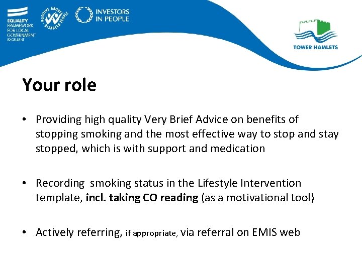 Your role • Providing high quality Very Brief Advice on benefits of stopping smoking