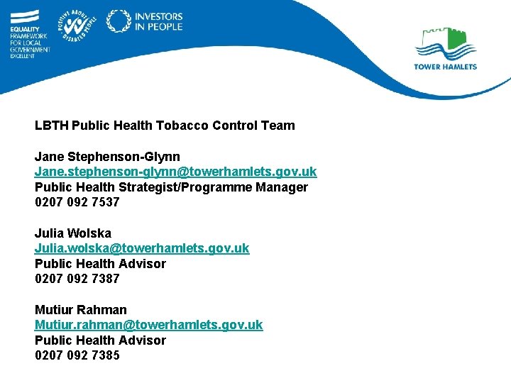 LBTH Public Health Tobacco Control Team Jane Stephenson-Glynn Jane. stephenson-glynn@towerhamlets. gov. uk Public Health