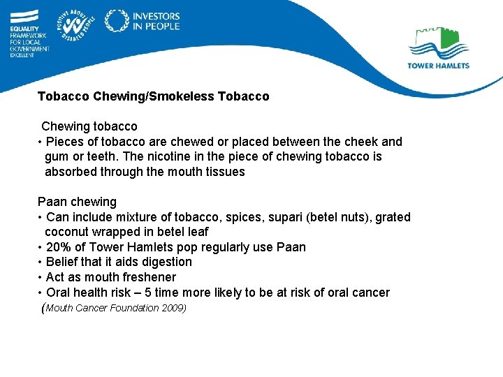 Tobacco Chewing/Smokeless Tobacco Chewing tobacco • Pieces of tobacco are chewed or placed between