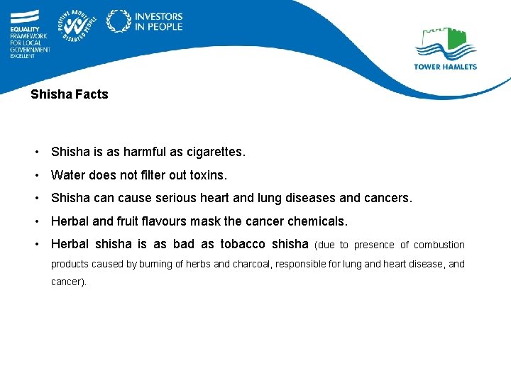 Shisha Facts • Shisha is as harmful as cigarettes. • Water does not filter