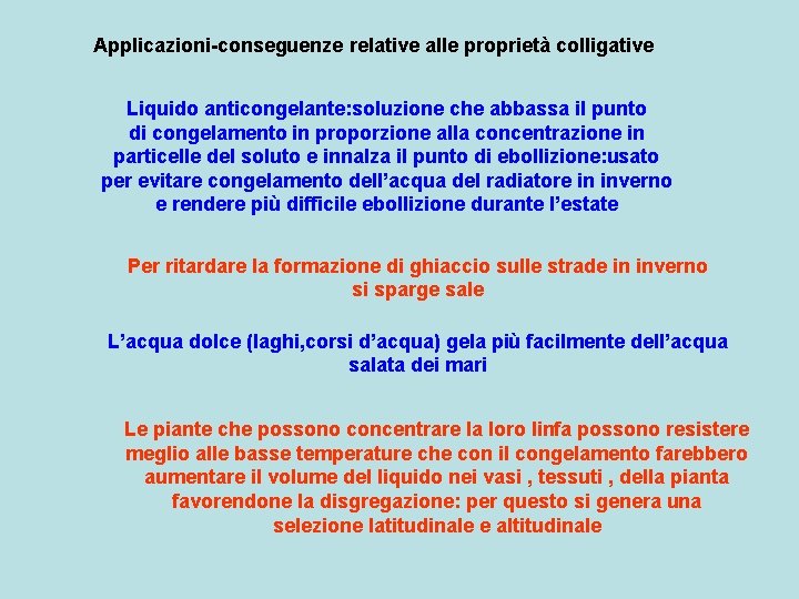 Applicazioni-conseguenze relative alle proprietà colligative Liquido anticongelante: soluzione che abbassa il punto di congelamento