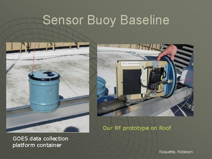 Sensor Buoy Baseline Our RF prototype on Roof GOES data collection platform container Paquette,