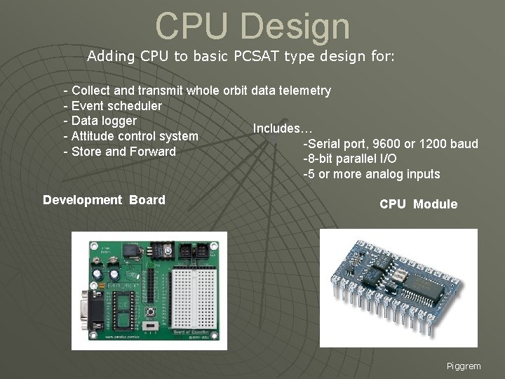 CPU Design Adding CPU to basic PCSAT type design for: - Collect and transmit