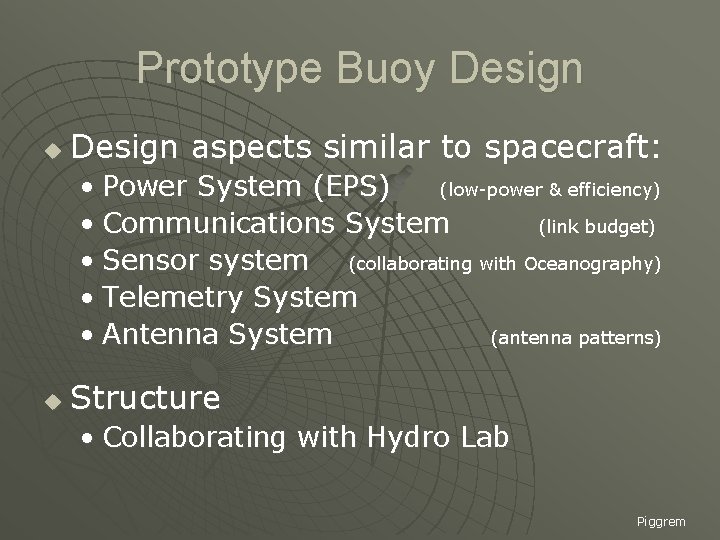 Prototype Buoy Design u Design aspects similar to spacecraft: • Power System (EPS) (low-power