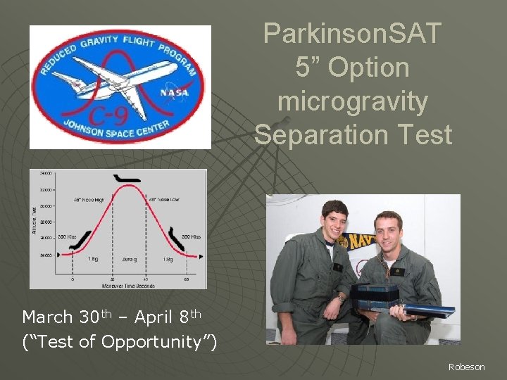 Parkinson. SAT 5” Option microgravity Separation Test March 30 th – April 8 th