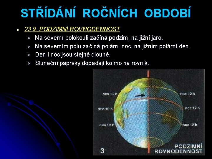 STŘÍDÁNÍ ROČNÍCH OBDOBÍ ● 23. 9. PODZIMNÍ ROVNODENNOST Ø Na severní polokouli začíná podzim,