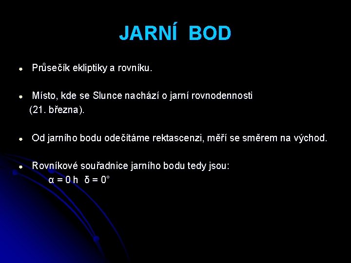 JARNÍ BOD ● Průsečík ekliptiky a rovníku. Místo, kde se Slunce nachází o jarní