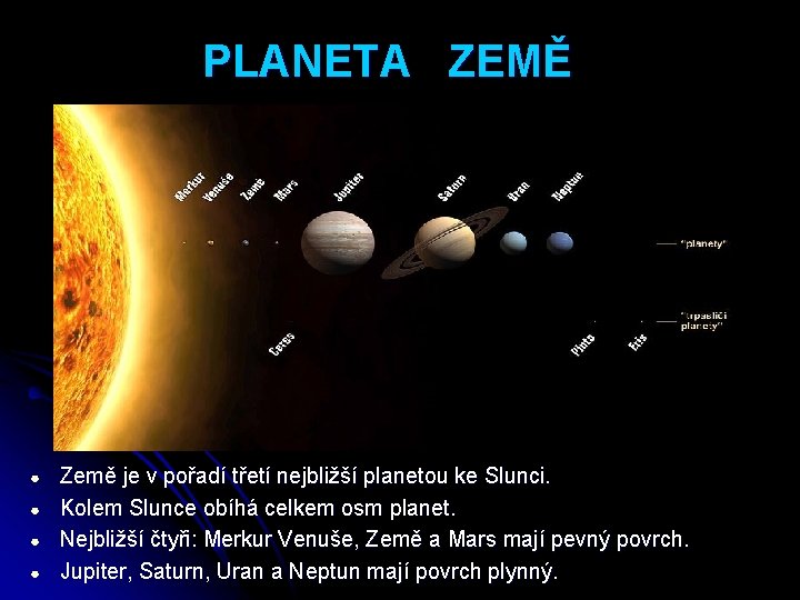 PLANETA ZEMĚ ● ● Země je v pořadí třetí nejbližší planetou ke Slunci. Kolem