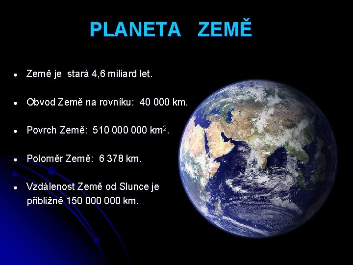 PLANETA ZEMĚ ● Země je stará 4, 6 miliard let. ● Obvod Země na