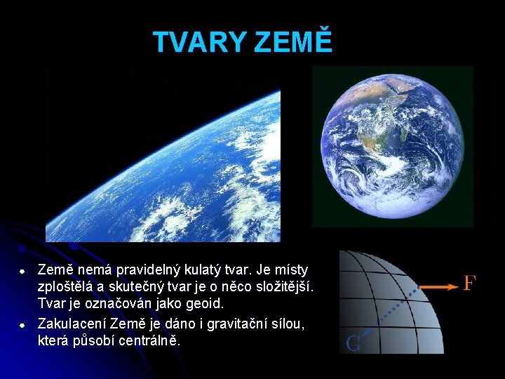 TVARY ZEMĚ ● ● Země nemá pravidelný kulatý tvar. Je místy zploštělá a skutečný