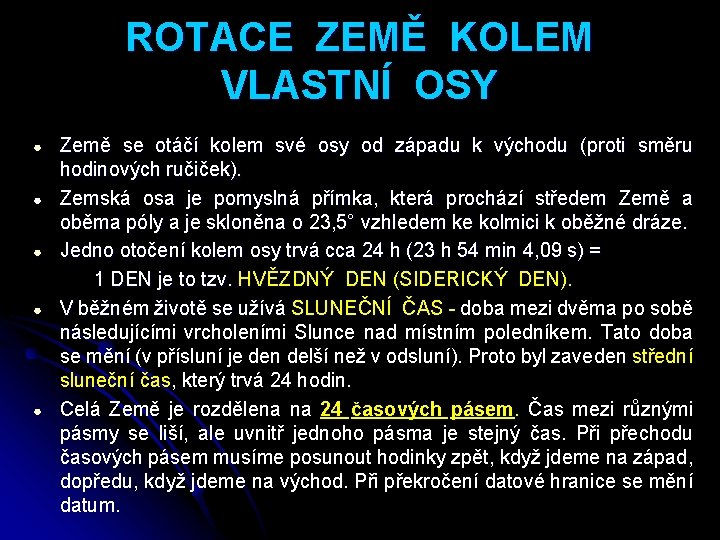 ROTACE ZEMĚ KOLEM VLASTNÍ OSY Země se otáčí kolem své osy od západu k