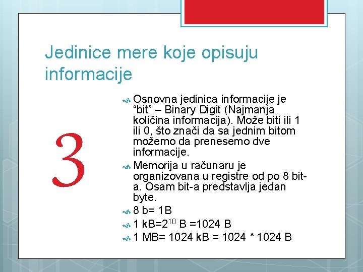 Jedinice mere koje opisuju informacije 3 Osnovna jedinica informacije je “bit” – Binary Digit