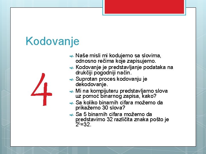 Kodovanje 4 Naše misli mi kodujemo sa slovima, odnosno rečima koje zapisujemo. Kodovanje je