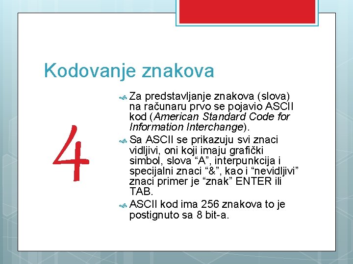 Kodovanje znakova 4 Za predstavljanje znakova (slova) na računaru prvo se pojavio ASCII kod