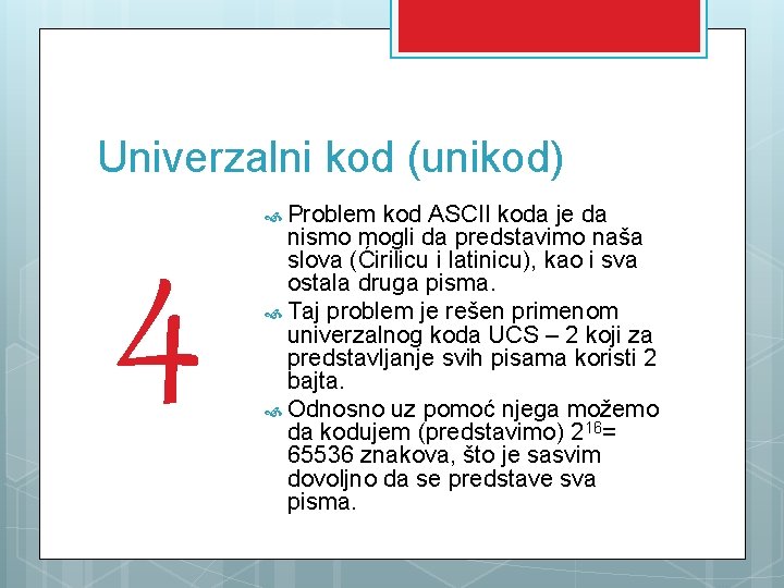 Univerzalni kod (unikod) 4 Problem kod ASCII koda je da nismo mogli da predstavimo