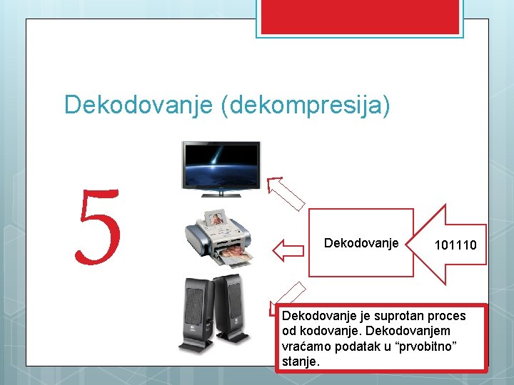 Dekodovanje (dekompresija) 5 Dekodovanje 101110 Dekodovanje je suprotan proces od kodovanje. Dekodovanjem vraćamo podatak